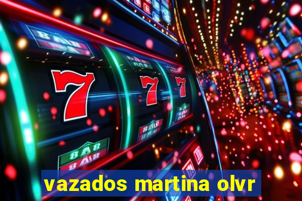 vazados martina olvr